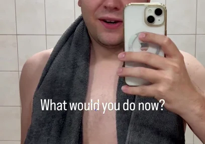 Just Got Out of the Shower - What Would You Like to Do with Me Now