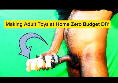 Making Adult Toys at Home Zero Budget DIY