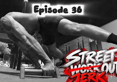 Episode 36 - Street Jerk Out